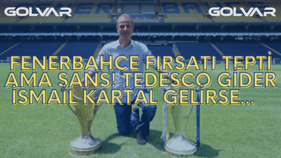 Fenerbahçe FIRSATI Tepti Ama ŞANS! Tedesco Gider, İsmail Kartal Gelirse...   